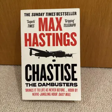 Chastise: The Dambusters by Max Hastings