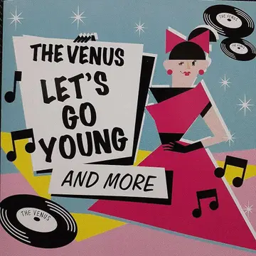 THE VENUS- LET'S GO YOUNG AND MORE