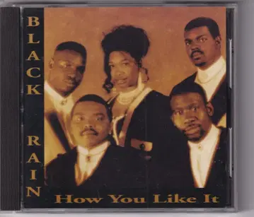 BLACK RAIN How You Like It