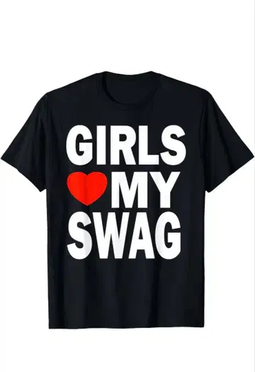 girls love my swag 셔츠