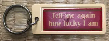 Tell me again how lucky I am 키링