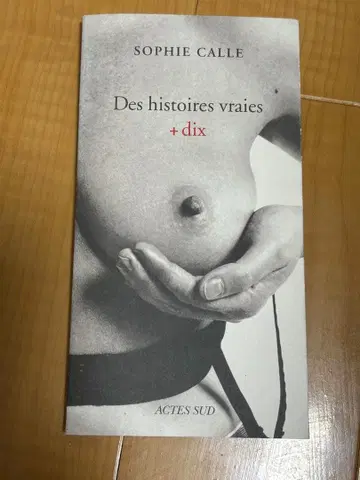 Sophie Calle Des histoires vraies + dix