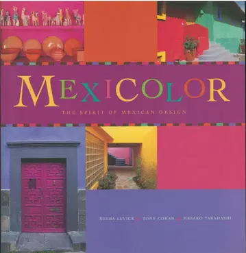 Melba Levick/Tony Cohan/Masako Takahashi Mexicolor The Spirit of Mexican Design