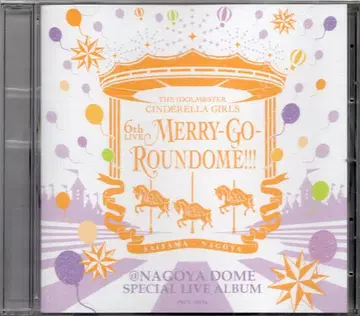 아이돌 마스터 신데렐라 걸즈 6thLIVE MERRY-GO-ROUNDOME!!! @NAGOYA DOME SPECIAL LIVE ALBUM