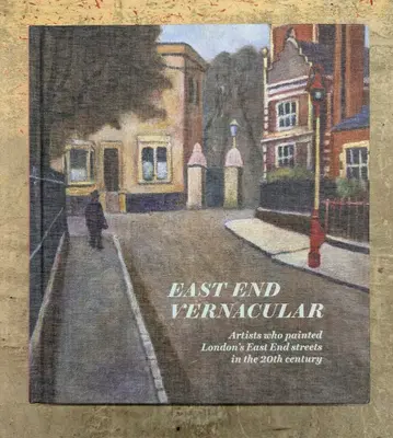 East End Vernacular Artists Who Painted London's East End Streets in the 20th Century