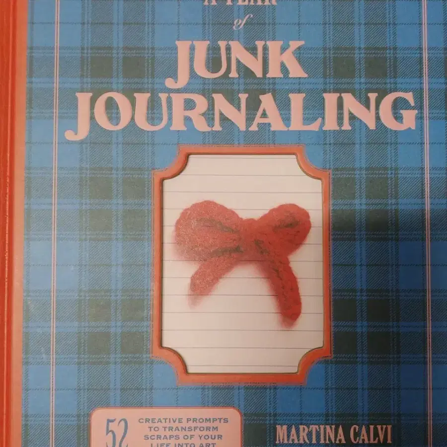 A Year of Junk Journaling: 52 creative prompts to transform scraps of your life into art